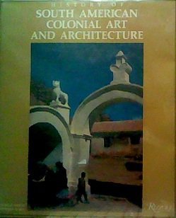 9788434306905: History Of South American Colonial Art And Architecture
