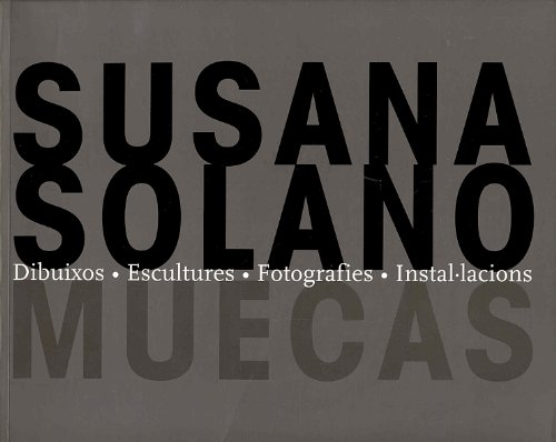 Imagen de archivo de Susana Solano, Muecas. Dibuixos Escultures Fotografies Installaciones a la venta por Colin Martin Books