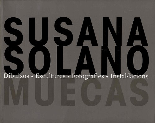 9788434308862: Susana Solano. muecas. dibuixos, escultures, fotografies, instal-lacions