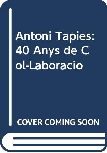 Beispielbild fr Antoni Tpies : 40 anys de col laboraci: 40 Anys de Col-Laboracio zum Verkauf von medimops