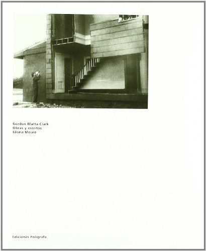 Gordon Matta-Clark. Obras y escritos (Spanish Edition) (9788434311176) by Moure, Gloria