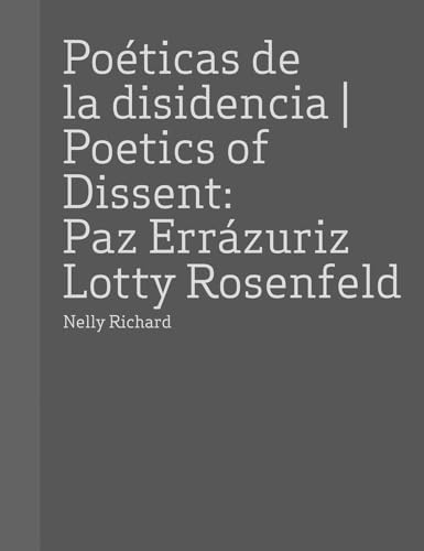 Stock image for Poeticas de la Disidencia Poetics of Dissent: Paz Errazuriz Lotty Rosenfeld for sale by Revaluation Books