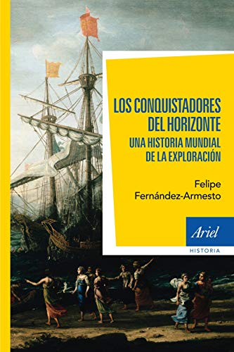 Los conquistadores del horizonte: Una historia global de la exploraciÃ³n (9788434401020) by FernÃ¡ndez-Armesto, Felipe