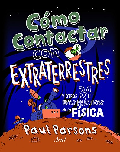 COMO CONTACTAR CON EXTRATERRESTRES Y OTROS 34 USOS PRACTICOS DE LA FISICA , TAMAÑO GRANDE EN TAPA...