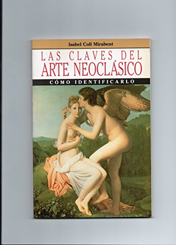 LAS CLAVES DEL ARTE NEOCLÁSICO - Coll Mirabent,Isabel
