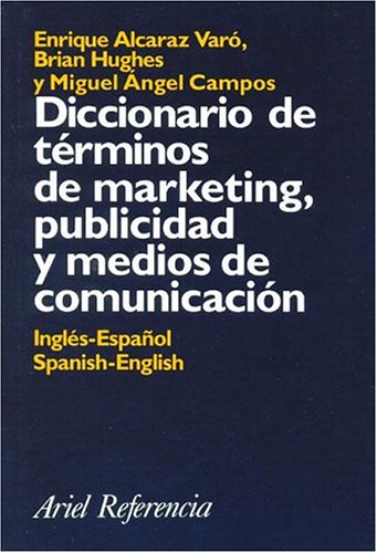 Diccionario de terminos de marketing, publicidad y medios de comunicacion Ingles-Espanol / Spanish-English - Enrique Alcaraz Varo, Brian Hughes