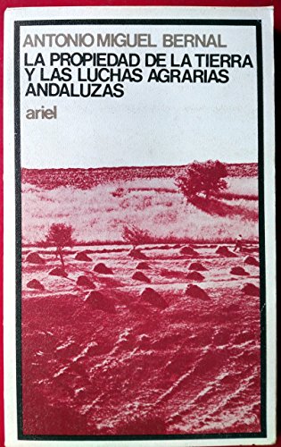 Imagen de archivo de LA PROPIEDAD DE LA TIERRA Y LAS LUCHAS AGRARIAS ANDALUZAS a la venta por Librera Gonzalez Sabio