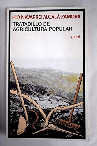 Tratadillo de agricultura popular: El medio, las teÌcnicas y los personajes en la Alpujarra (Ariel quincenal) (Spanish Edition) (9788434408227) by Navarro AlcalaÌ-Zamora, PiÌo