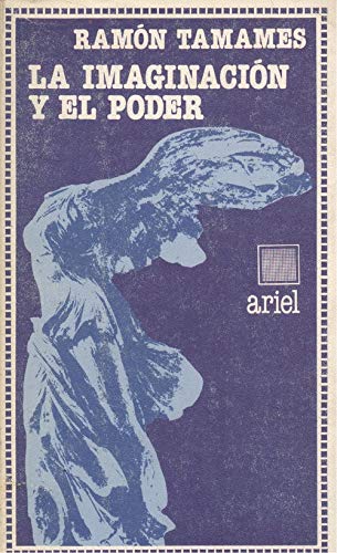 La imaginacioÌn y el poder (Ariel quincenal) (Spanish Edition) (9788434408388) by Tamames, RamoÌn