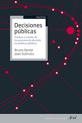 Decisiones públicas: Análisis y estudio de los procesos de decisión en políticas públicas (Ariel ...