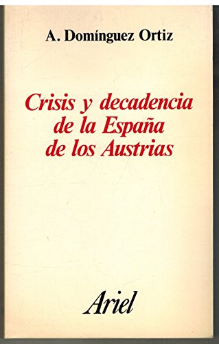 Stock image for CRISIS Y DECADENCIA DE LA ESPAA DE LOS AUSTRIAS for sale by Librera Gonzalez Sabio