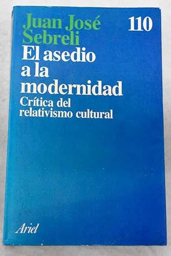 El asedio a la modernidad: CriÌtica del relativismo cultural (Ariel) (Spanish Edition) (9788434411074) by Sebreli, Juan JoseÌ