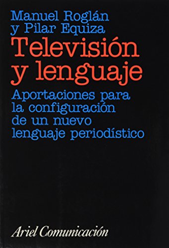 TelevisioÌn y lenguaje: Aportaciones para la configuracioÌn de un nuevo lenguaje periodiÌstico (Ariel comunicacioÌn) (Spanish Edition) (9788434412712) by RoglaÌn, Manuel