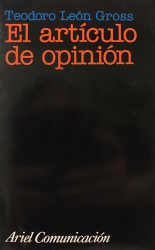 El artiÌculo de opinioÌn: IntroduccioÌn a la historia y la teoriÌa del articulismo espanÌƒol (Ariel comunicacioÌn) (Spanish Edition) (9788434412736) by LeoÌn Gross, Teodoro