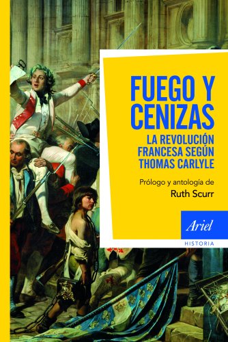 Imagen de archivo de Fuego y cenizas: La revolucin francesa segn Thomas Carlyle (Ariel Historia) a la venta por Pepe Store Books