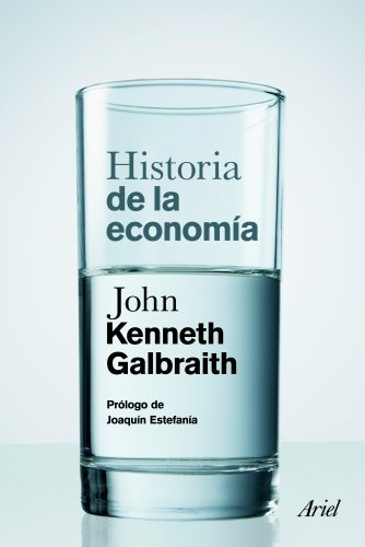 Historia de la economÃ­a: PrÃ³logo de JoaquÃ­n EstefanÃ­a (9788434413474) by Galbraith, John Kenneth