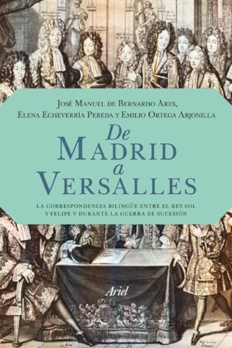 9788434413962: De Madrid a Versalles: La correspondencia entre el Rey Sol y Felipe V durante la guerra de Sucesin (Ariel)