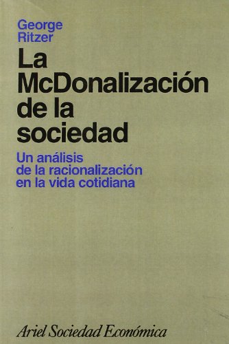 9788434414143: La McDonalizacin de la sociedad: Un anlisis de la racionalizacin en la vida cotidiana: 1 (Ariel Economa)