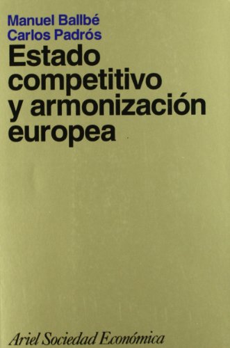 Stock image for Estado competitivo y armonizacin europea (Ariel Economa) Ballb Mallol, Manuel and Padrs Reig, Carlos for sale by VANLIBER