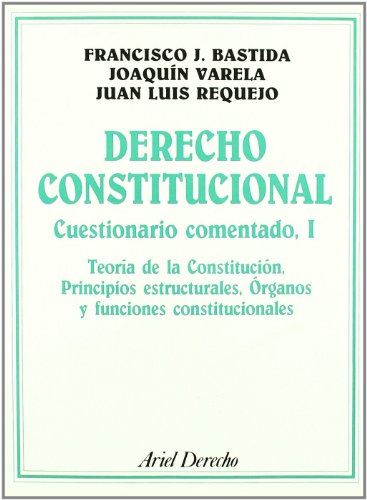 Derecho constitucional. Cuestionario comentado I.Teoria constituciòn, principiosestructurales. Or...