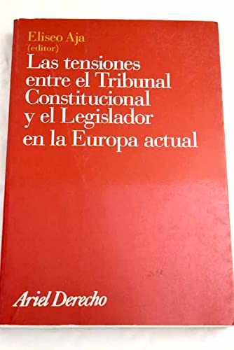 Tensiones entre el Tribunal Constitucional y el legislador en la Europa actual, (las)