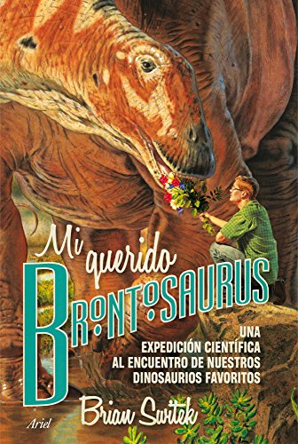 9788434417236: Mi querido Brontosaurus: Una expedicin cientfica al encuentro de nuestros dinosaurios favoritos