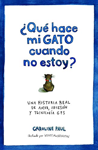 Imagen de archivo de QU HACE MI GATO CUANDO NO ESTOY? UNA HISTORIA REAL DE AMOR, OBSESIN Y TECNOLOGA GPS a la venta por Zilis Select Books