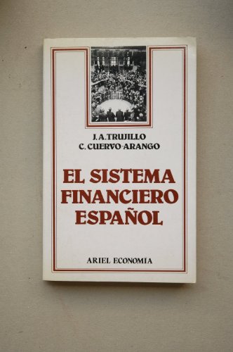 9788434420038: El sistema financiero espaol : fijos, mercados e intermediarios financieros / J. A. Trujillo del Valle
