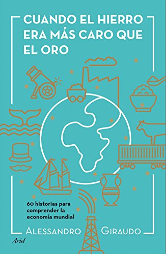 Beispielbild fr CUANDO EL HIERRO ERA MS CARO QUE EL ORO: 60 historia para comprender la economa mundial zum Verkauf von KALAMO LIBROS, S.L.