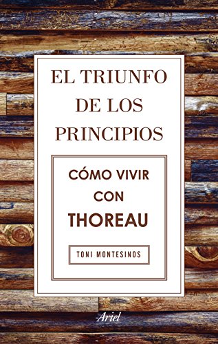 Imagen de archivo de El triunfo de los principios. Cómo vivir con Thoreau a la venta por Agapea Libros