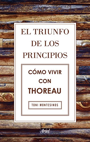 Stock image for El triunfo de los principios. Cmo vivir con Thoreau for sale by Agapea Libros