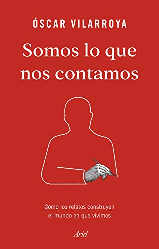 9788434429826: Somos lo que nos contamos: Cmo los relatos construyen el mundo en que vivimos (Ariel)