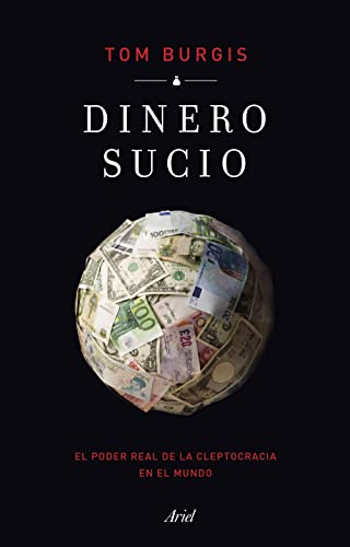 Stock image for DINERO SUCIO: EL PODER REAL DE LA CLEPTOCRACIA EN EL MUNDO for sale by KALAMO LIBROS, S.L.