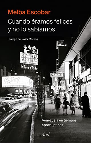 Beispielbild fr CUANDO RAMOS FELICES Y NO LO SABAMOS. Venezuela en tiempos apocalipticos zum Verkauf von KALAMO LIBROS, S.L.
