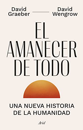 Stock image for EL AMANECER DE TODO: UNA NUEVA HISTORIA DE LA HUMANIDAD for sale by KALAMO LIBROS, S.L.