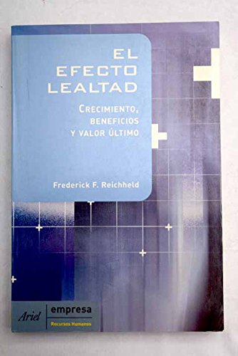 Imagen de archivo de El Efecto Lealtad: Crecimiento, Beneficios y Valor Ultimo (Ariel Empresa) (Spanish Edition) a la venta por Iridium_Books