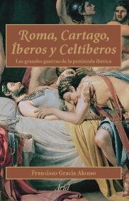 Roma, Cartago, íberos, Celtíberos (ariel Historia) - Francisco Gracia Alonso