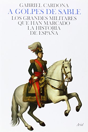 Imagen de archivo de A golpes de sable : los grandes militares que han marcado la historia de Espaa a la venta por Iridium_Books