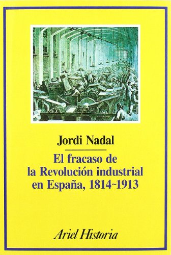 9788434465053: El fracaso de la revolución industrial en España, 1814-1913 (Ariel Historia)