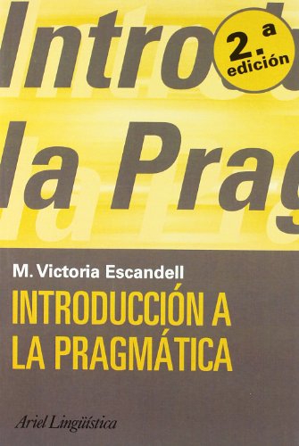 INTRODUCCIÓN A LA PRAGMÁTICA (1a. Ed., 3a. Reimpresion, 2003) - ESCANDELL VIDAL, MARÍA VICTORIA