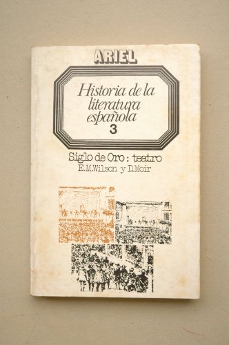 Historia de la literatura española, 3. Siglo de Oro: teatro (1492-1700). Título original: A Literary History of Spain. Traducido del Inglés por Carlos Pujol. - Wilson, E.M. / Moir, D.