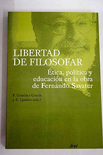 Libertad de Filosofar: Etica, Politica y Educacion En La Obra de Fernando Savater (Ariel Filosofia) (Spanish Edition)