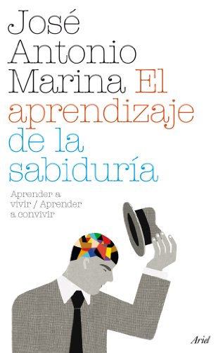 El aprendizaje de la sabiduría Aprender a vivir / Aprender a convivir - José Antonio Marina