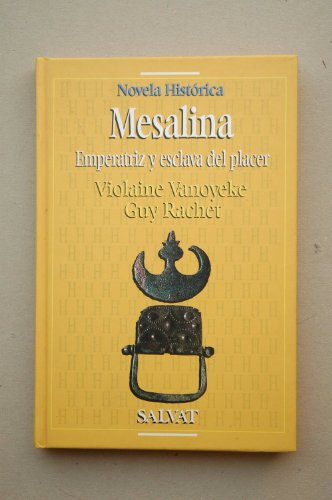 9788434591103: Mesalina : emperatriz y escalva del placer / Violaine Vayoneke, Guy Rachet ; [traduccin Vctor Garca de la Torre]