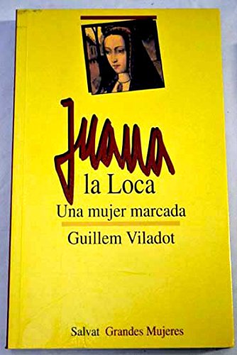 Stock image for Juana la loca, una mujer marcada VILADOT, GUILLEM for sale by VANLIBER