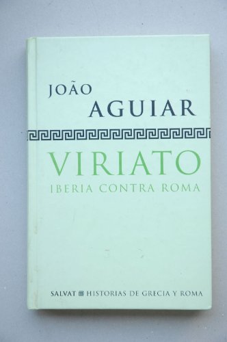 Beispielbild fr Viriato : Iberia contra Roma / Joo Aguiar ; Traduccin de Basilio Losada zum Verkauf von Hamelyn