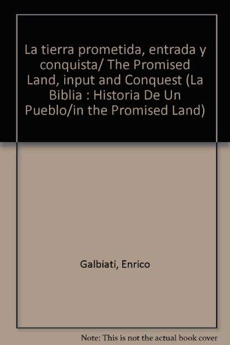 La tierra prometida, entrada y conquista/ The Promised Land, input and Conquest (LA BIBLIA: HISTORIA DE UN PUEBLO/IN THE PROMISED LAND) (Spanish Edition) (9788434812680) by Galbiati, Enrico; Guerriero, Elio; Sicari, Antonio