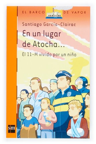 Imagen de archivo de En un lugar de Atocha.: El 11-M vivido por un nio (El barco de vapor / The Steamboat) (Spanish Edition) a la venta por Books Unplugged