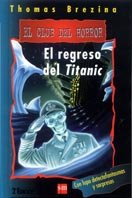 El regreso del Titanic (El Club Del Horror/ The Horror Club) (Spanish Edition) (9788434871311) by Brezina, Thomas