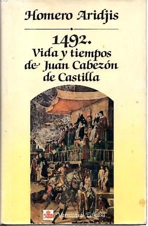 1492. Vida y tiempos de Juan CabezÂ¢n de Castilla (9788435005647) by Aridjis, Homero